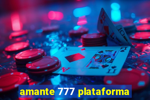 amante 777 plataforma